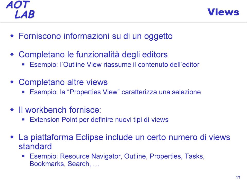 selezione Il workbench fornisce: Extension Point per definire nuovi tipi di views La piattaforma Eclipse
