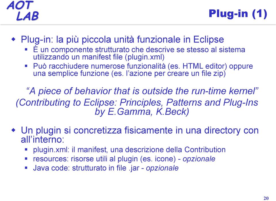 l azione per creare un file zip) A piece of behavior that is outside the run-time kernel (Contributing to Eclipse: Principles, Patterns and Plug-Ins by E.Gamma, K.