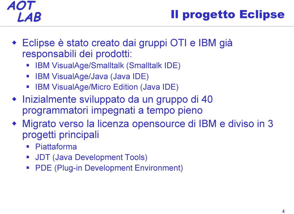 Inizialmente sviluppato da un gruppo di 40 programmatori impegnati a tempo pieno Migrato verso la licenza