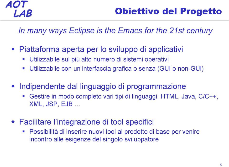 dal linguaggio di programmazione Gestire in modo completo vari tipi di linguaggi: HTML, Java, C/C++, XML, JSP, EJB Facilitare l