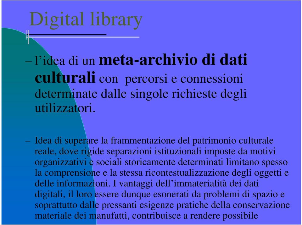 determinati limitano spesso la comprensione e la stessa ricontestualizzazione degli oggetti e delle informazioni.