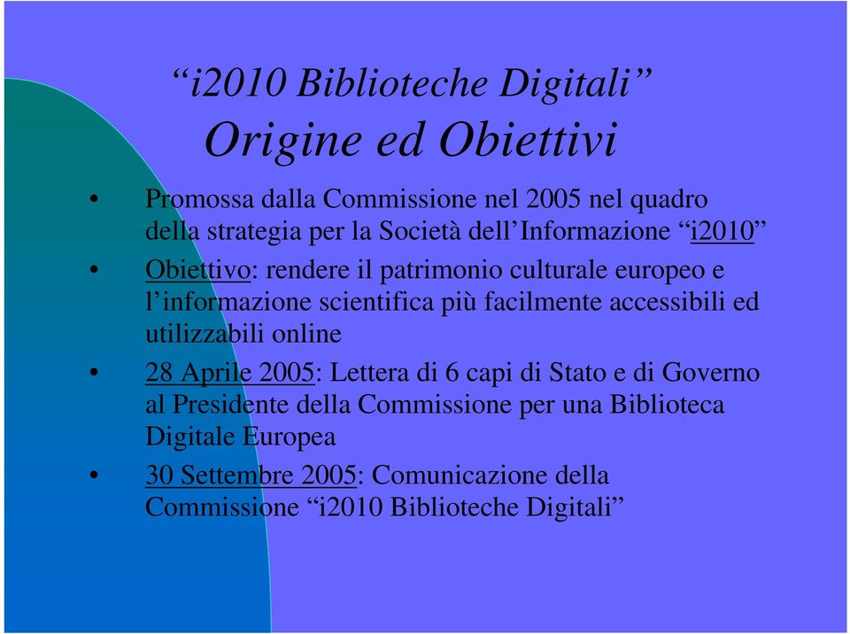 facilmente accessibili ed utilizzabili online 28 Aprile 2005: Lettera di 6 capi di Stato e di Governo al Presidente