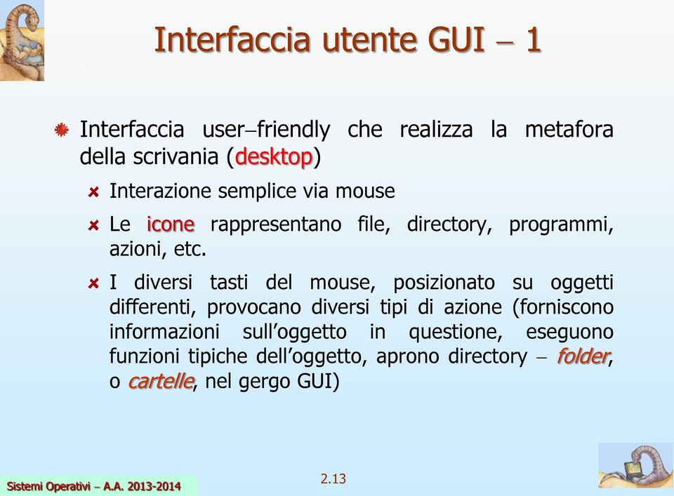 I diversi tasti del mouse, posizionato su oggetti differenti, provocano diversi tipi di azione (forniscono