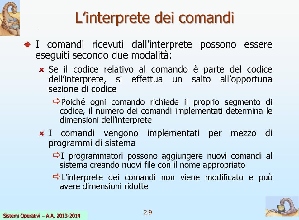 comandi implementati determina le dimensioni dell interprete I comandi vengono implementati per mezzo di programmi di sistema I programmatori possono