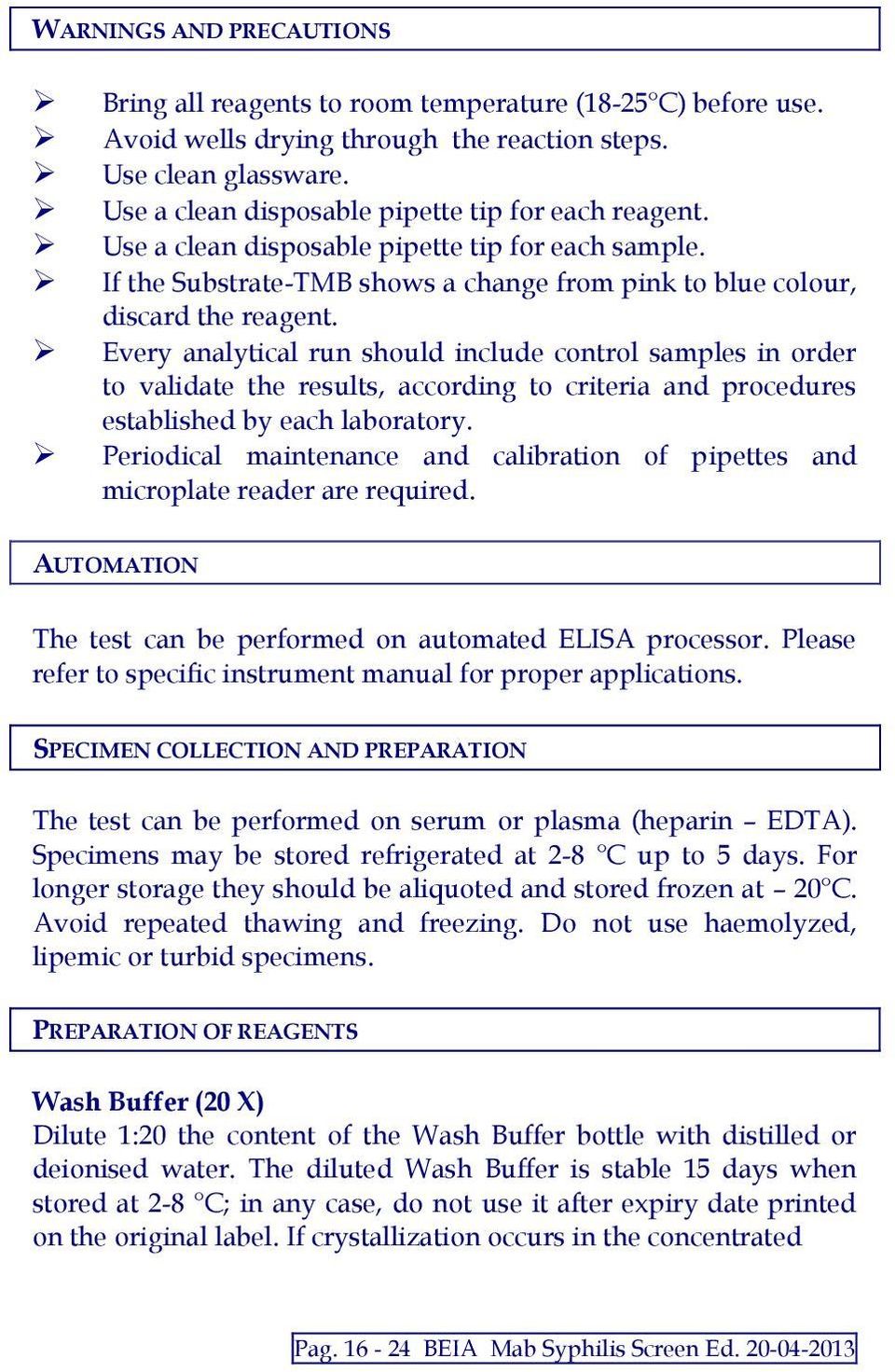 Every analytical run should include control samples in order to validate the results, according to criteria and procedures established by each laboratory.