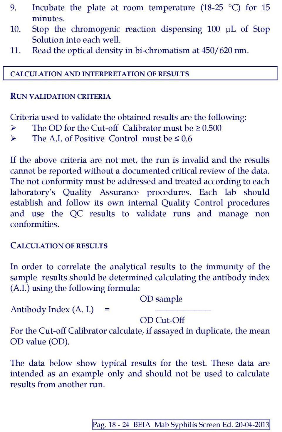 CALCULATION AND INTERPRETATION OF RESULTS RUN VALIDATION CRITERIA Criteria used to validate the obtained results are the following: The OD for the Cut-off Calibrator must be 0.500 The A.I. of Positive Control must be 0.