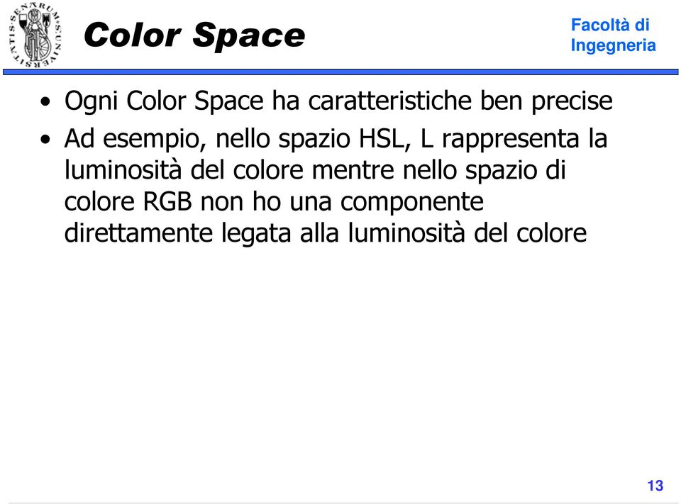 luminosità del colore mentre nello spazio di colore RGB