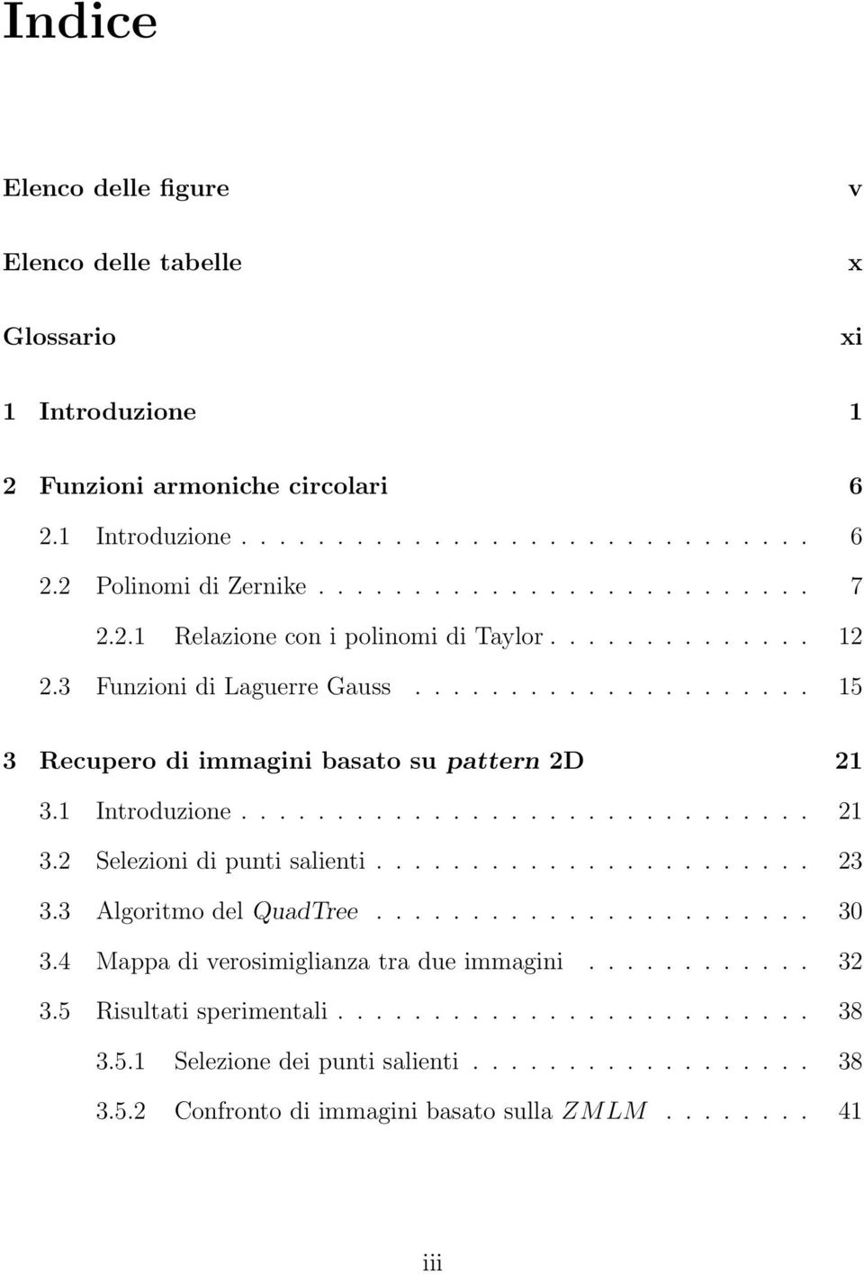 ...................... 23 3.3 Algoritmo del QuadTree....................... 30 3.4 Mappa di verosimiglianza tra due immagini............ 32 3.5 Risultati sperimentali......................... 38 3.