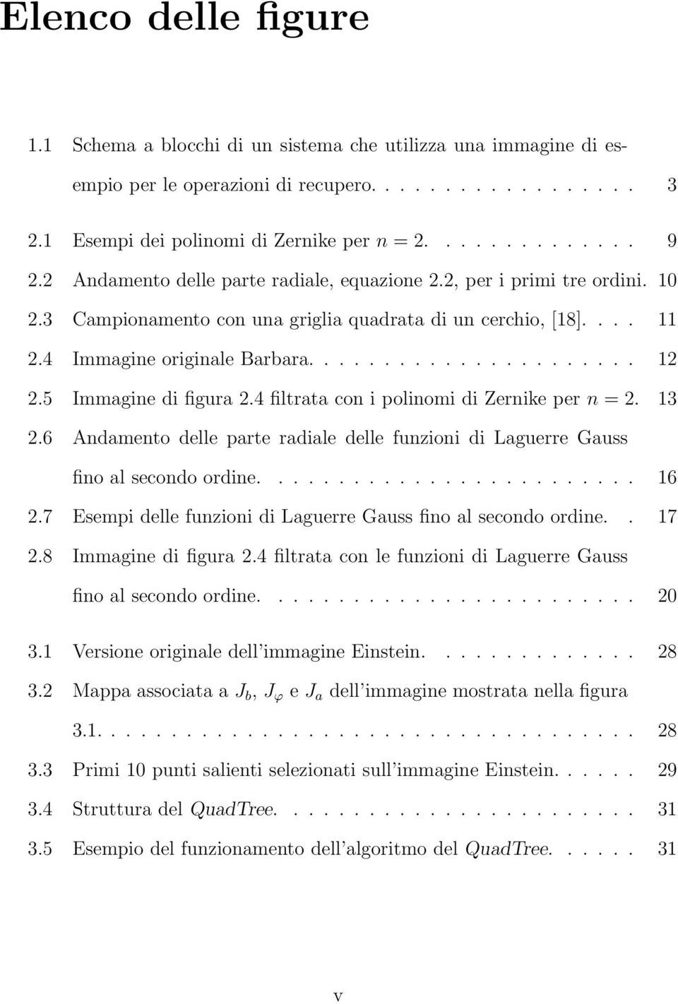 5 Immagine di figura 2.4 filtrata con i polinomi di Zernike per n = 2. 13 2.6 Andamento delle parte radiale delle funzioni di Laguerre Gauss fino al secondo ordine......................... 16 2.