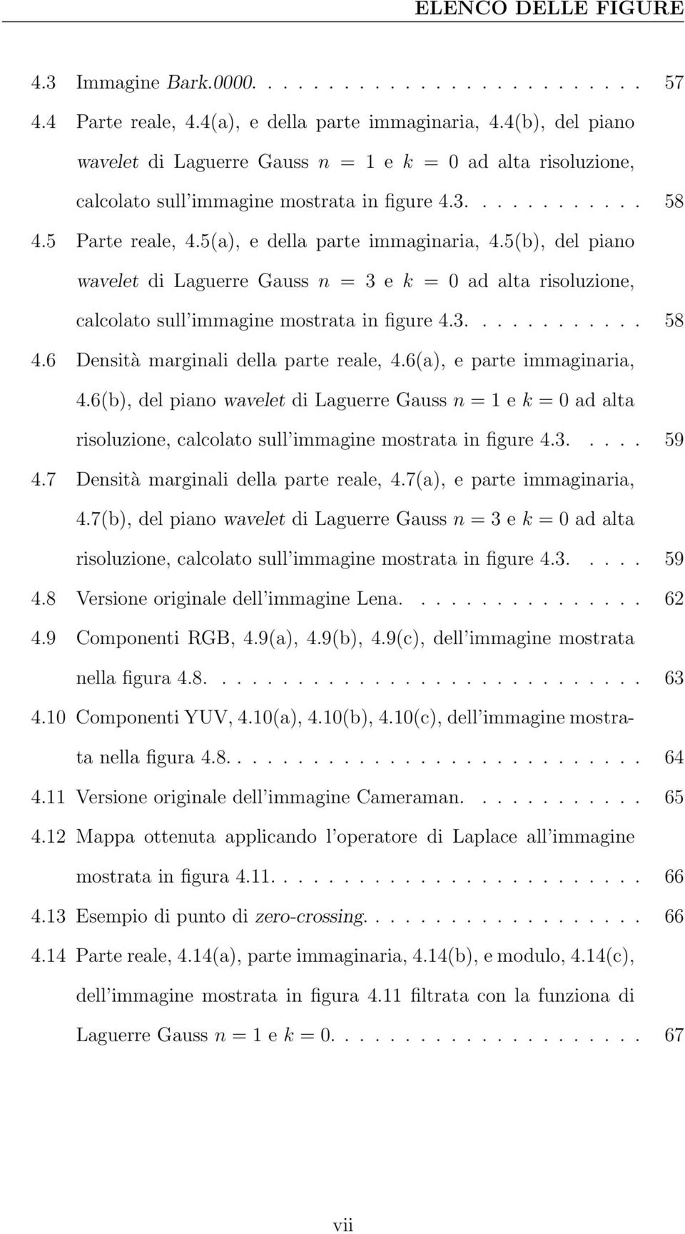 5(b), del piano wavelet di Laguerre Gauss n = 3 e k = 0 ad alta risoluzione, calcolato sull immagine mostrata in figure 4.3............ 58 4.6 Densità marginali della parte reale, 4.