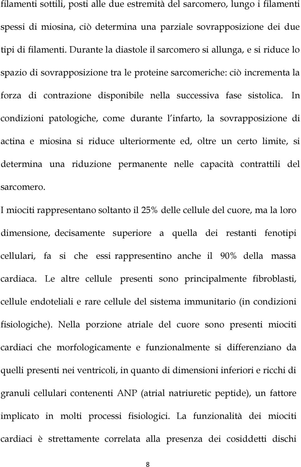 In condizioni patologiche, come durante l infarto, la sovrapposizione di actina e miosina si riduce ulteriormente ed, oltre un certo limite, si determina una riduzione permanente nelle capacità