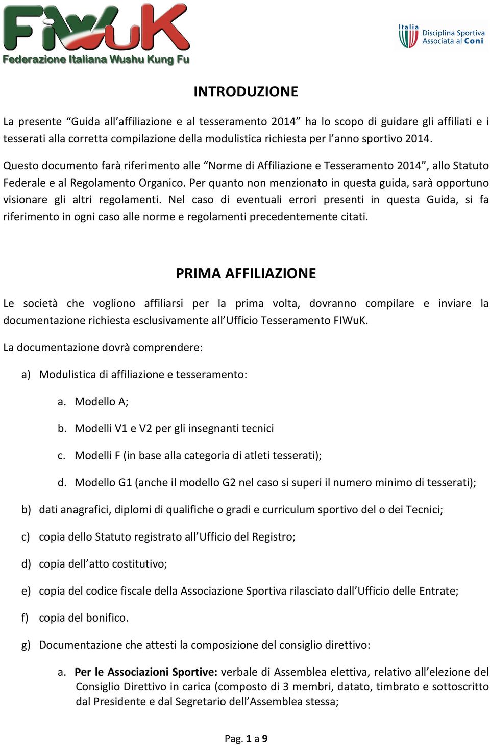 Per quanto non menzionato in questa guida, sarà opportuno visionare gli altri regolamenti.