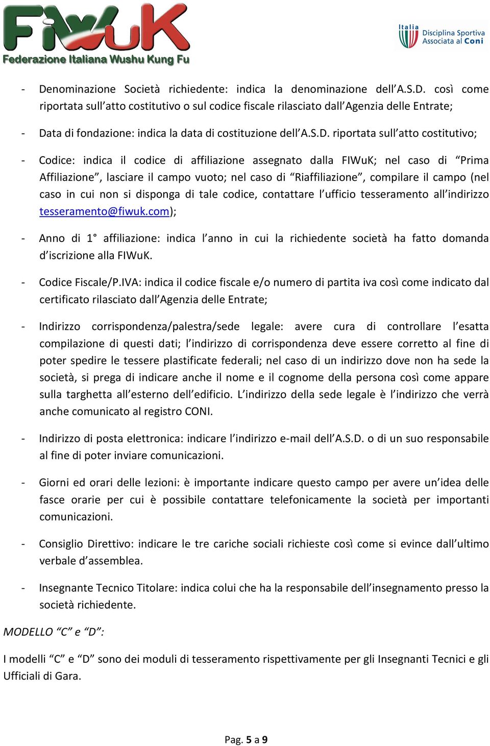 il campo (nel caso in cui non si disponga di tale codice, contattare l ufficio tesseramento all indirizzo tesseramento@fiwuk.