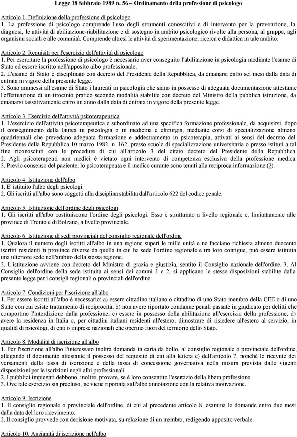 rivolte alla persona, al gruppo, agli organismi sociali e alle comunità. Comprende altresì le attività di sperimentazione, ricerca e didattica in tale ambito. Articolo 2.