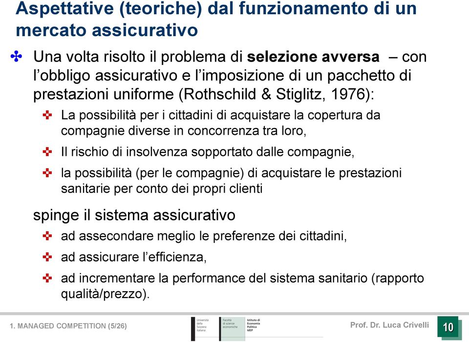 insolvenza sopportato dalle compagnie, la possibilità (per le compagnie) di acquistare le prestazioni sanitarie per conto dei propri clienti spinge il sistema assicurativo ad