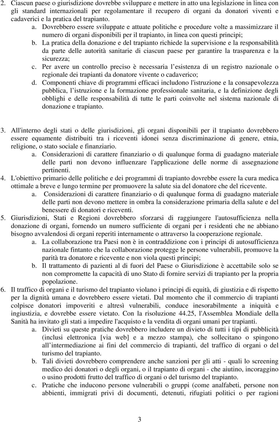 Dovrebbero essere sviluppate e attuate politiche e procedure volte a massimizzare il numero di organi disponibili per il trapianto, in linea con questi principi; b.