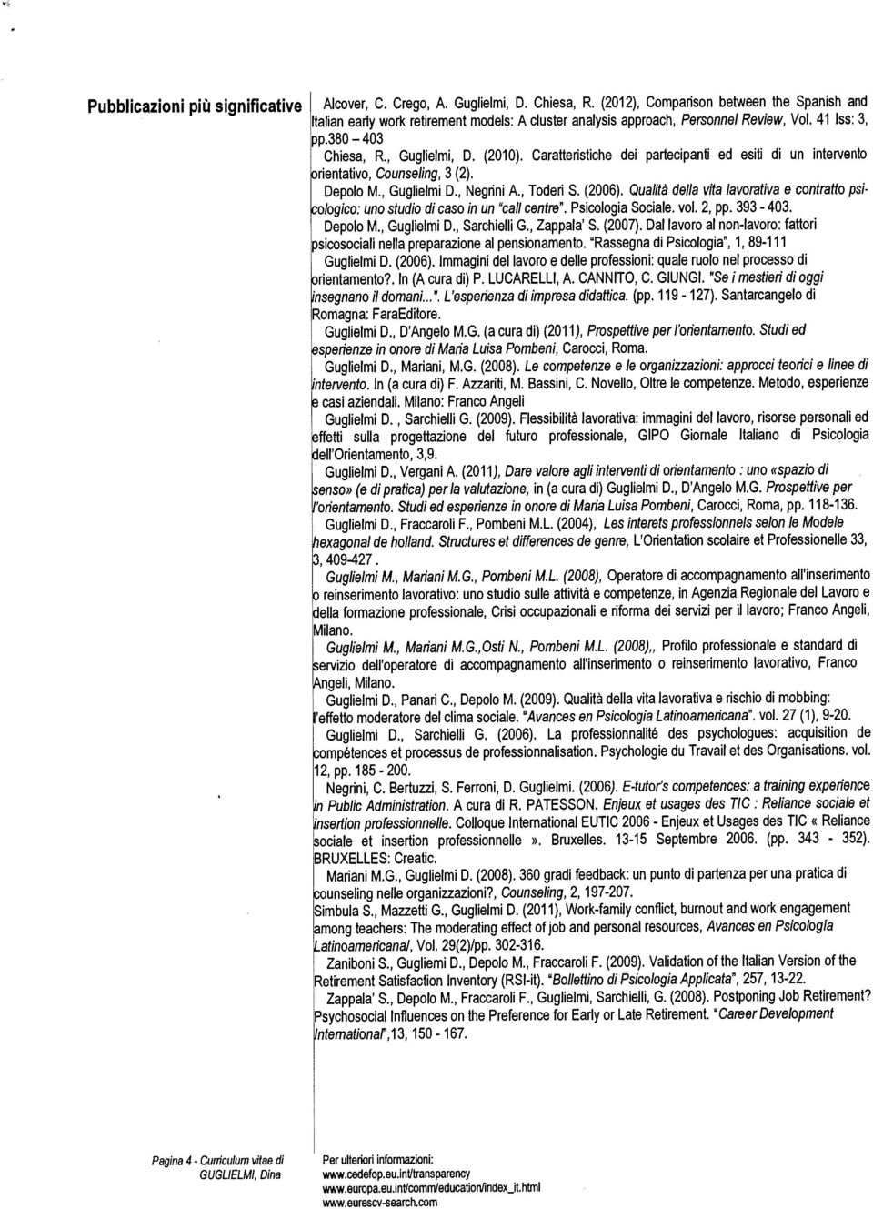 Depolo M Gughelmi D Negrini A Toderi S (2006) Qualita della vita lavorativa e contratto PSI Chiesa, R., Guglielmi, D. (2010). Caratteristiche dei partecipanti ed esiti di un intervento pp.