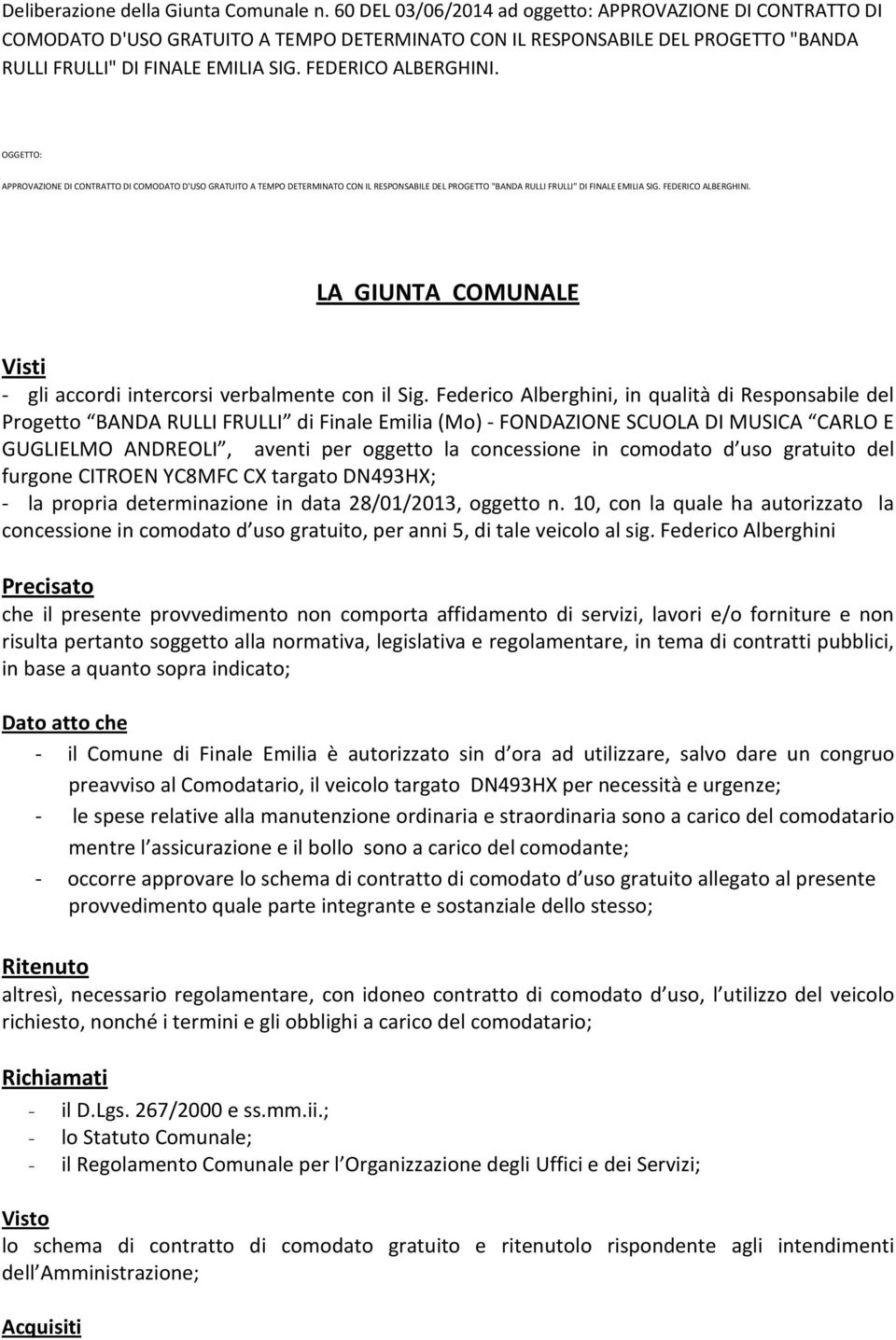 OGGETTO: APPROVAZIONE DI CONTRATTO DI COMODATO D'UO GRATUITO A TEMPO DETERMINATO CON IL REPONABILE DEL PROGETTO "BANDA RULLI FRULLI" DI FINALE EMILIA IG. FEDERICO ALBERGHINI.