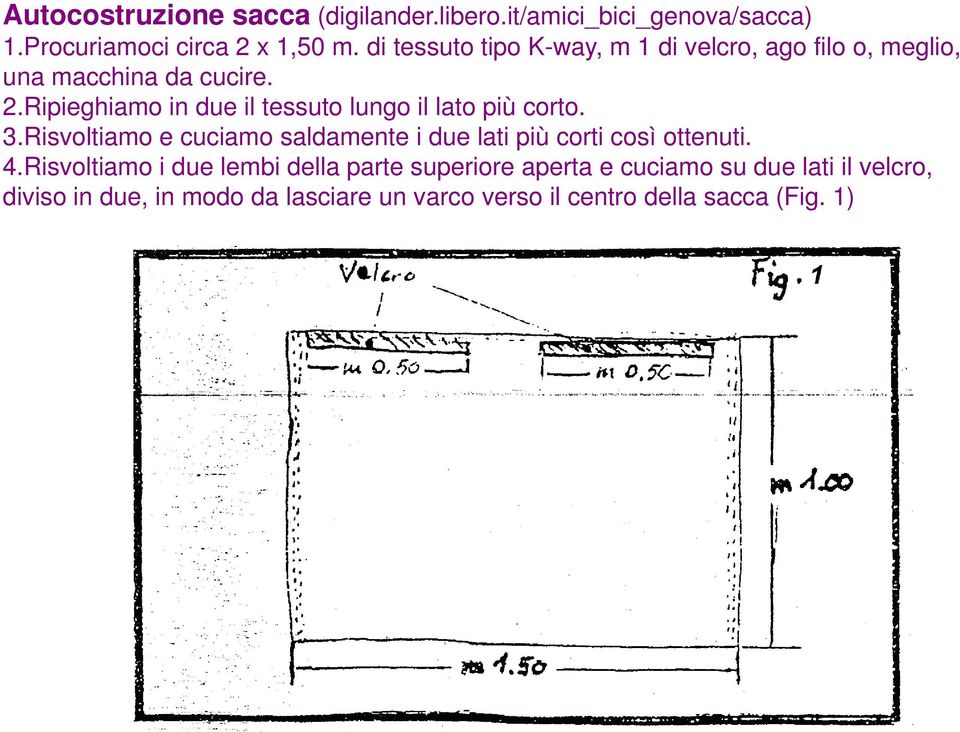 Ripieghiamo in due il tessuto lungo il lato più corto. 3.