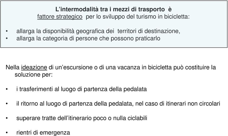 di una vacanza in bicicletta può costituire la soluzione per: i trasferimenti al luogo di partenza della pedalata il ritorno al luogo