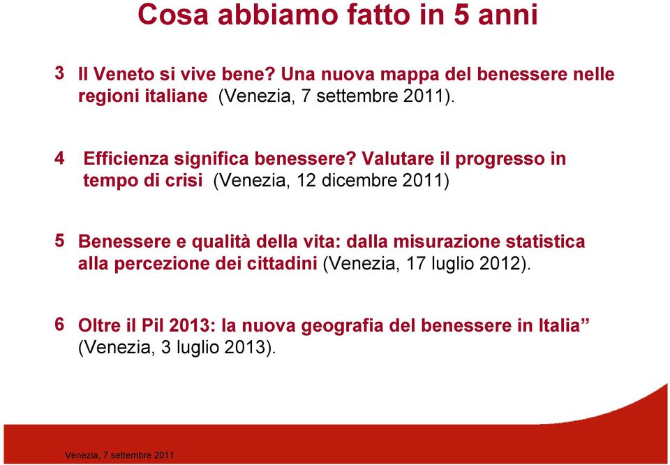 Valutare il progresso in tempo di crisi (Venezia, 12 dicembre 2011) 5 Benessere e qualità della vita: dalla