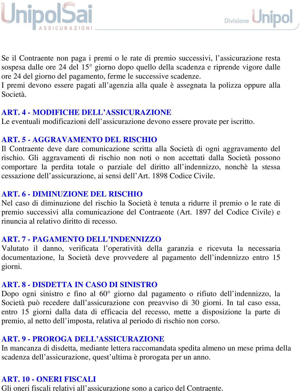 4 - MODIFICHE DELL ASSICURAZIONE Le eventuali modificazioni dell assicurazione devono essere provate per iscritto. ART.