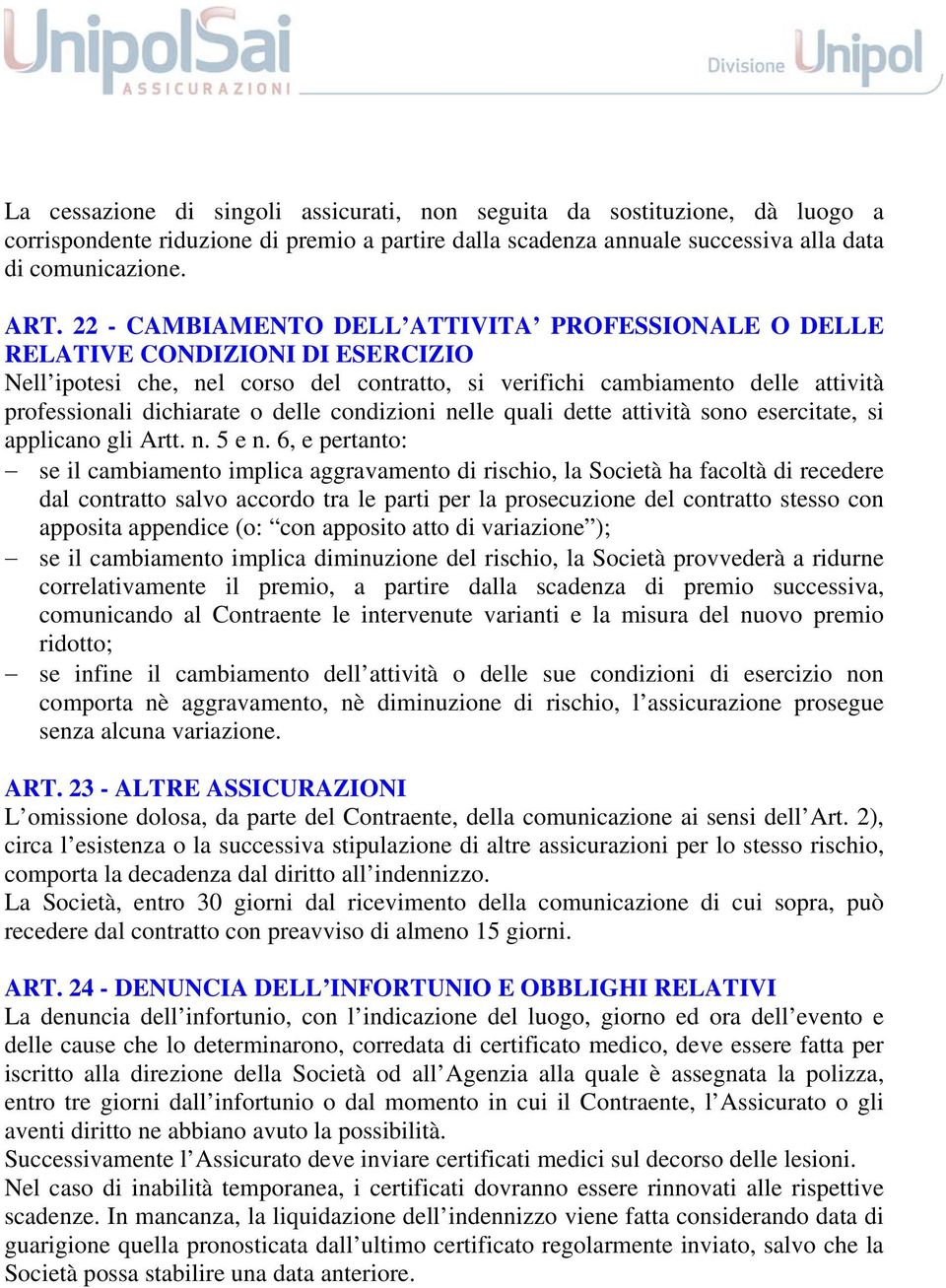 delle condizioni nelle quali dette attività sono esercitate, si applicano gli Artt. n. 5 e n.