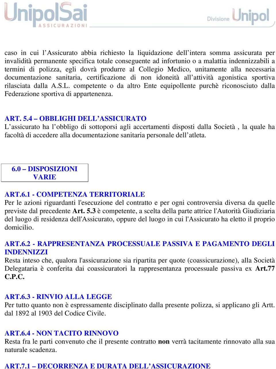 competente o da altro Ente equipollente purchè riconosciuto dalla Federazione sportiva di appartenenza. ART. 5.