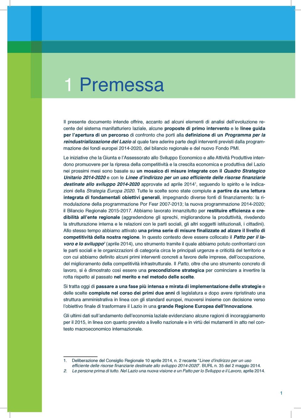 programmazione dei fondi europei 2014-2020, del bilancio regionale e del nuovo Fondo PMI.