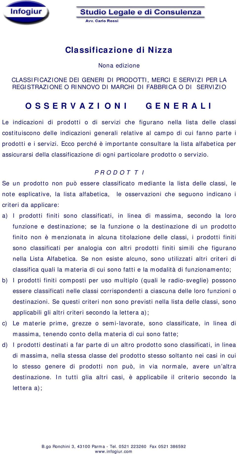 Ecco perché è importante consultare la lista alfabetica per assicurarsi della classificazione di ogni particolare prodotto o servizio.