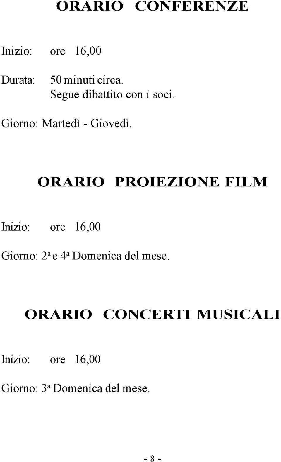 ORARIO PROIEZIONE FILM Inizio: ore 16,00 Giorno: 2 a e 4 a Domenica