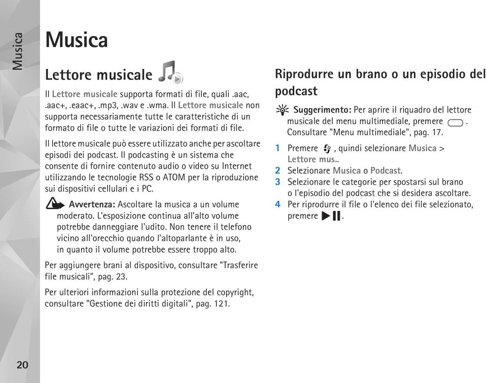 Il lettore musicale può essere utilizzato anche per ascoltare episodi dei podcast.