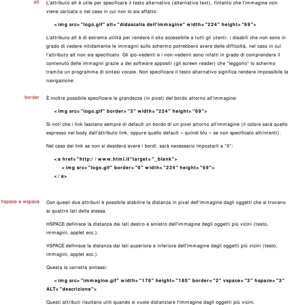 nitidamente le immagini sullo schermo potrebbero avere delle difficoltà, nel caso in cui l attributo alt non sia specificato.