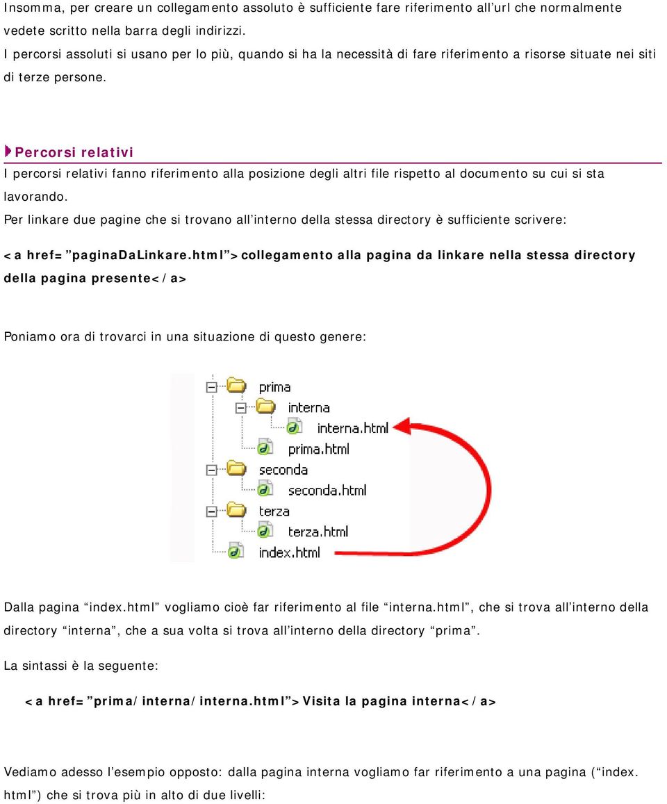 Percorsi relativi I percorsi relativi fanno riferimento alla posizione degli altri file rispetto al documento su cui si sta lavorando.