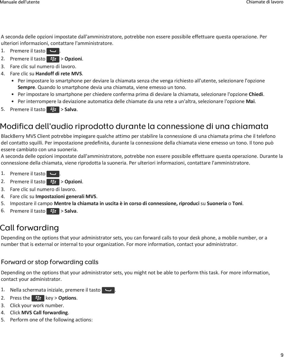 Quando lo smartphone devia una chiamata, viene emesso un tono. Per impostare lo smartphone per chiedere conferma prima di deviare la chiamata, selezionare l'opzione Chiedi.