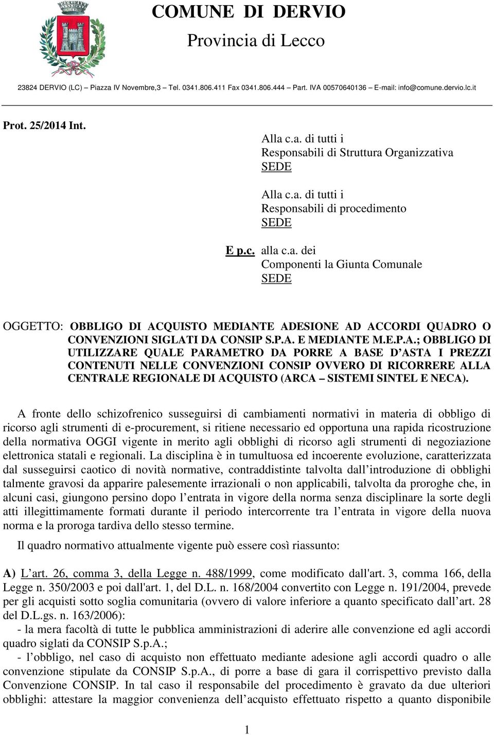 E.P.A.; OBBLIGO DI UTILIZZARE QUALE PARAMETRO DA PORRE A BASE D ASTA I PREZZI CONTENUTI NELLE CONVENZIONI CONSIP OVVERO DI RICORRERE ALLA CENTRALE REGIONALE DI ACQUISTO (ARCA SISTEMI SINTEL E NECA).