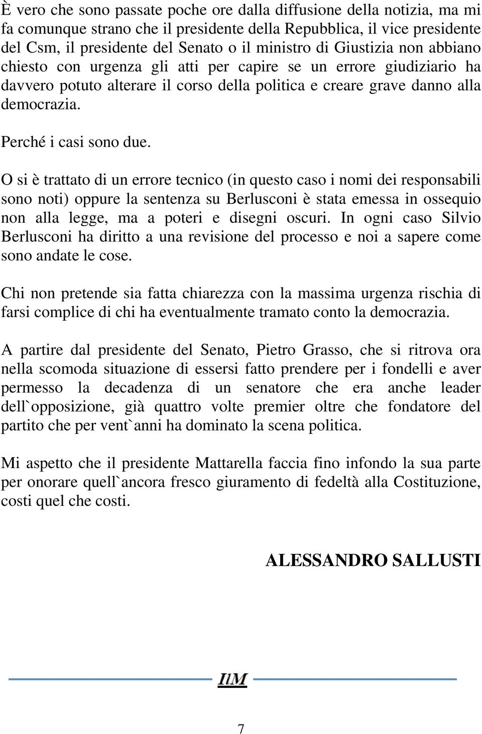 O si è trattato di un errore tecnico (in questo caso i nomi dei responsabili sono noti) oppure la sentenza su Berlusconi è stata emessa in ossequio non alla legge, ma a poteri e disegni oscuri.