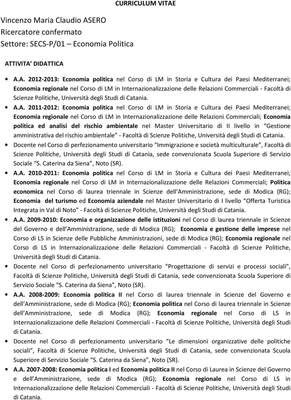 ATTIVITA DIDATTICA A.A. 2012-2013: Economia politica nel Corso di LM in Storia e Cultura dei Paesi Mediterranei; Economia regionale nel Corso di LM in Internazionalizzazione delle Relazioni