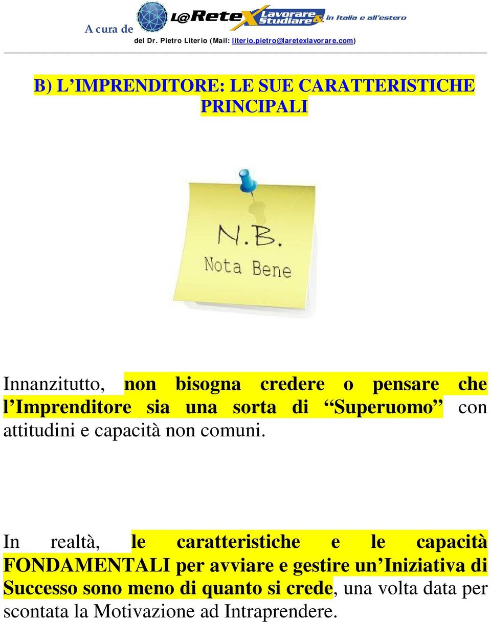 In realtà, le caratteristiche e le capacità FONDAMENTALI per avviare e gestire un Iniziativa