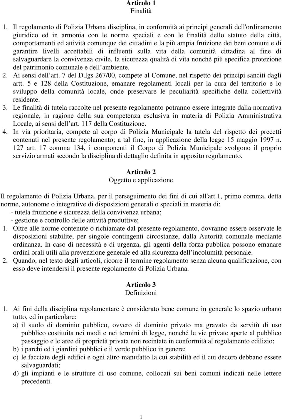 comportamenti ed attività comunque dei cittadini e la più ampia fruizione dei beni comuni e di garantire livelli accettabili di influenti sulla vita della comunità cittadina al fine di salvaguardare