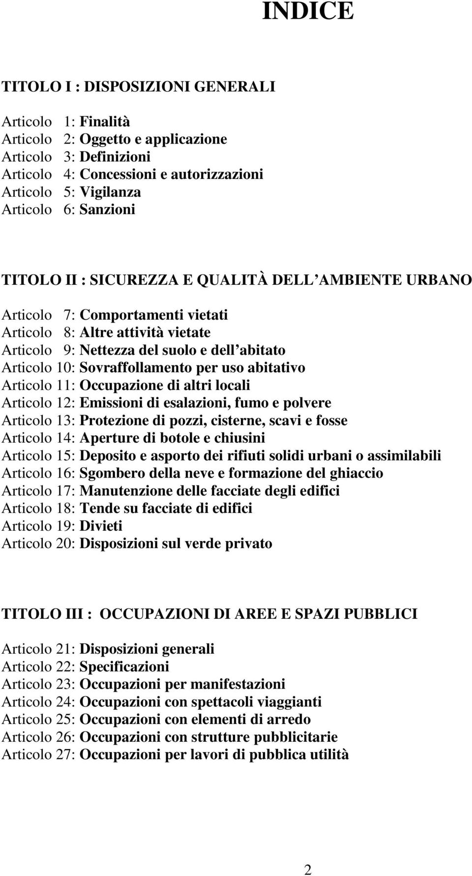 Sovraffollamento per uso abitativo Articolo 11: Occupazione di altri locali Articolo 12: Emissioni di esalazioni, fumo e polvere Articolo 13: Protezione di pozzi, cisterne, scavi e fosse Articolo 14: