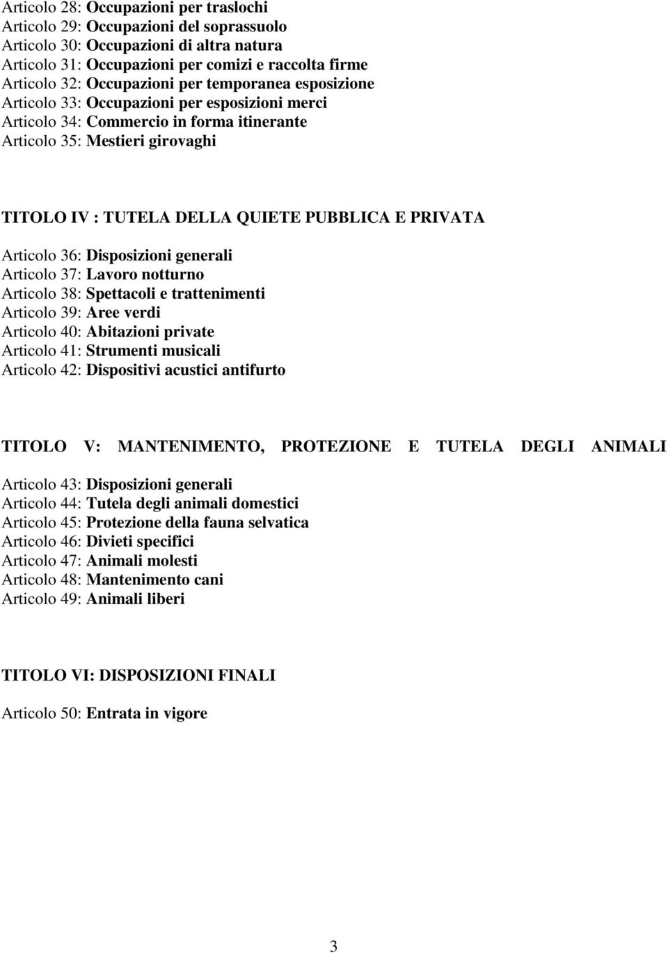 Articolo 36: Disposizioni generali Articolo 37: Lavoro notturno Articolo 38: Spettacoli e trattenimenti Articolo 39: Aree verdi Articolo 40: Abitazioni private Articolo 41: Strumenti musicali