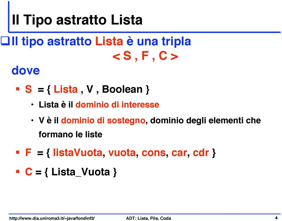 Lista è il dominio di interesse V è il dominio di sostegno, dominio degli elementi