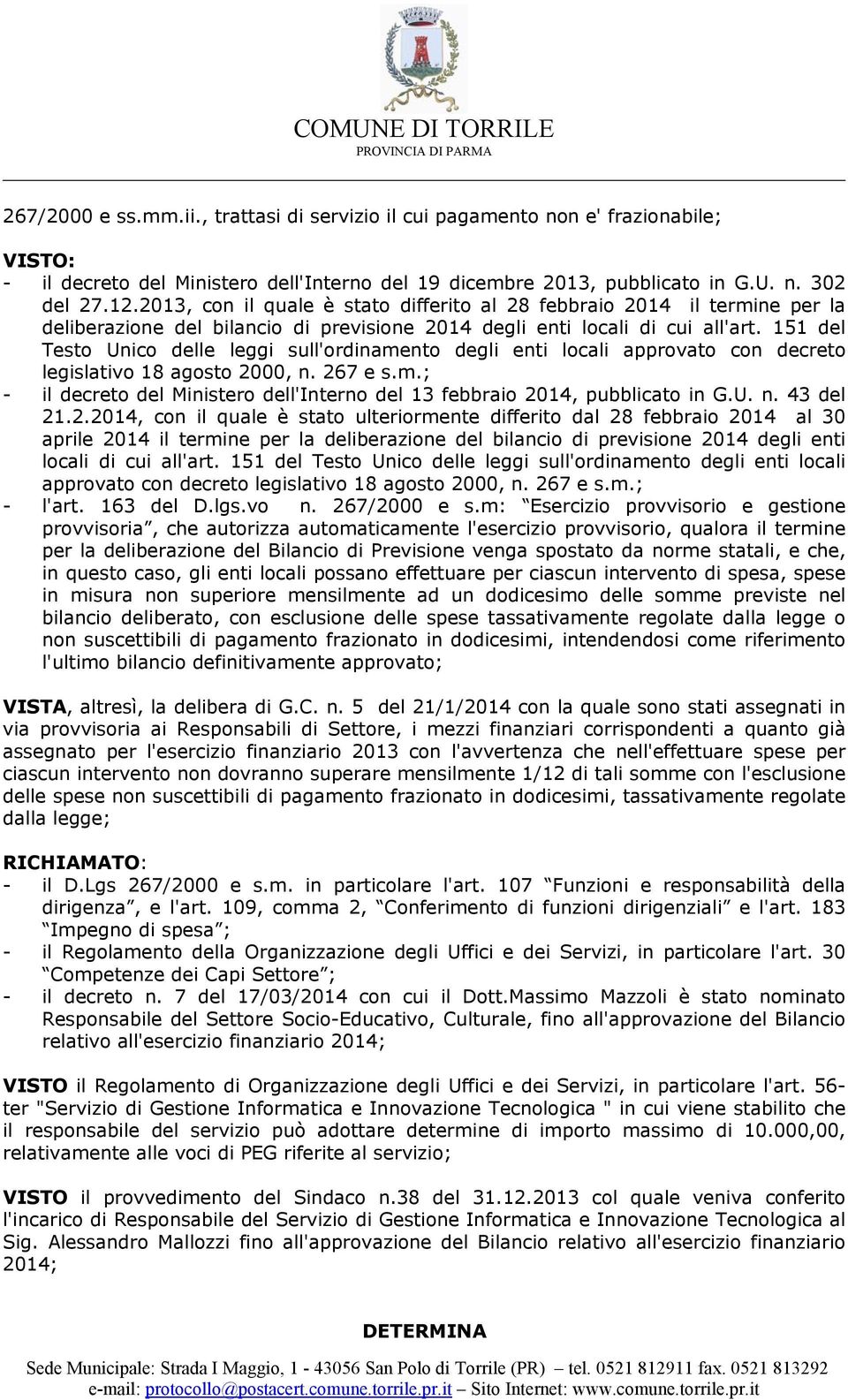 151 del Testo Unico delle leggi sull'ordinamento degli enti locali approvato con decreto legislativo 18 agosto 2000, n. 267 e s.m.; - il decreto del Ministero dell'interno del 13 febbraio 2014, pubblicato in G.