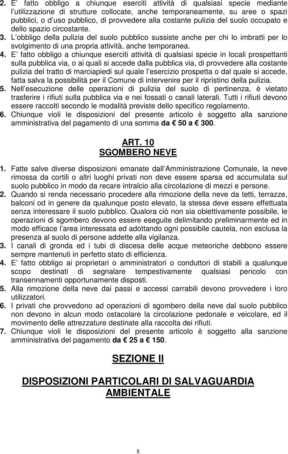 L obbligo della pulizia del suolo pubblico sussiste anche per chi lo imbratti per lo svolgimento di una propria attività, anche temporanea. 4.