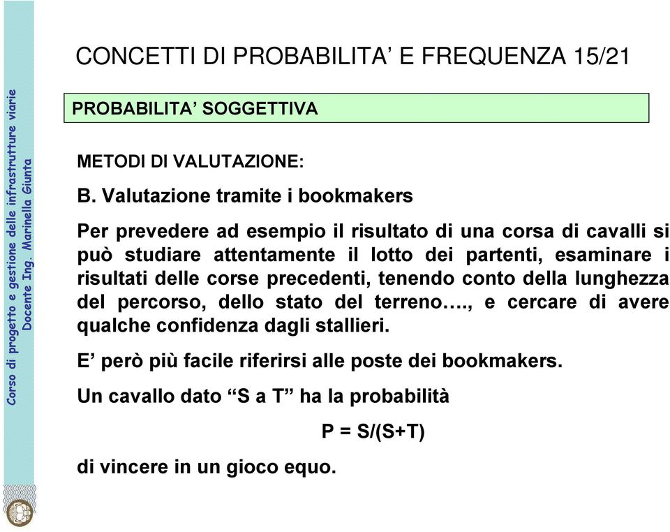 dei partenti, esaminare i risultati delle corse precedenti, tenendo conto della lunghezza del percorso, dello stato del terreno.