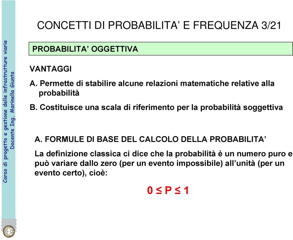 Costituisce una scala di riferimento per la probabilità soggettiva A.