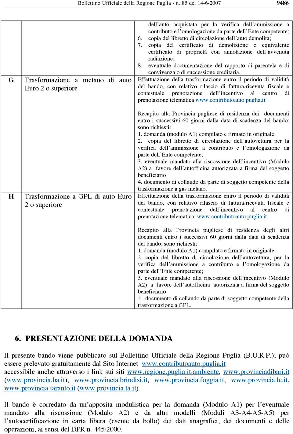 copia del certificato di demolizione o equivalente certificato di proprietà con annotazione dell avvenuta radiazione; 8.