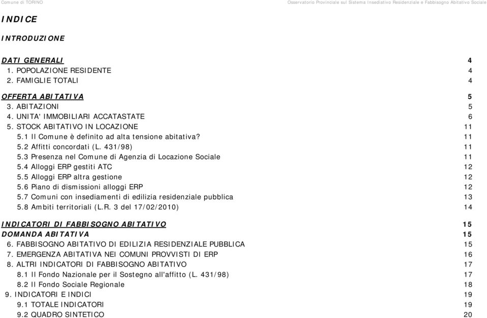 431/98) 5.3 Presenza nel Comune di Agenzia di Locazione Sociale 5.4 Alloggi ERP gestiti ATC 5.5 Alloggi ERP altra gestione 5.6 Piano di dismissioni alloggi ERP 5.