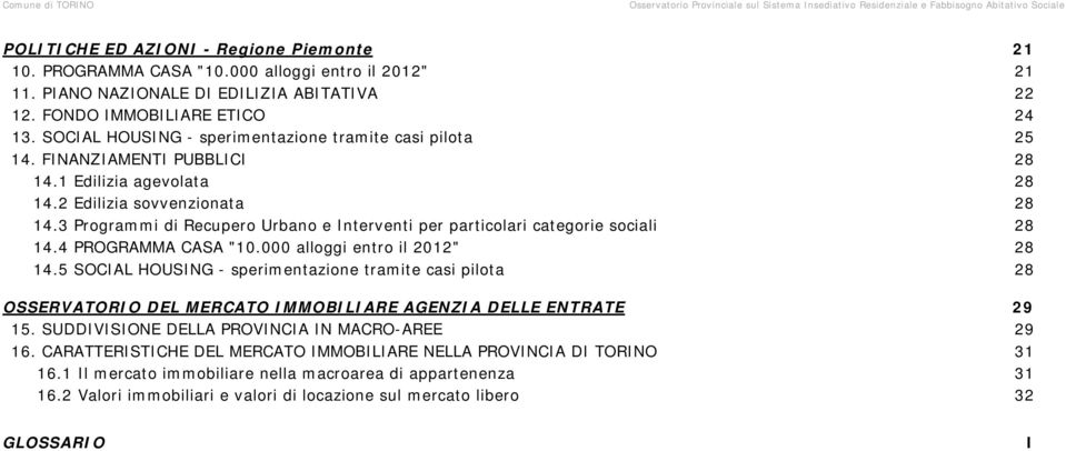 2 Edilizia sovvenzionata 14.3 Programmi di Recupero Urbano e Interventi per particolari categorie sociali 14.4 PROGRAMMA CASA "1. alloggi entro il 212" 14.